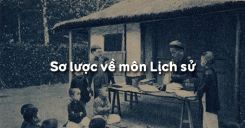 Bài 1: Sơ lược về môn Lịch sử