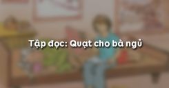 Tập đọc: Quạt cho bà ngủ