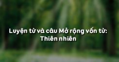 Luyện từ và câu Mở rộng vốn từ: Thiên nhiên