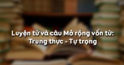 Luyện từ và câu Mở rộng vốn từ: Trung thực - Tự trọng