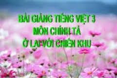 Chính tả Nghe - viết: Ở lại với chiến khu