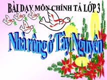 Chính tả Nghe - viết: Nhà rông ở Tây Nguyên và Phân biệt ưi/ươi, s/x, ăt/ăc