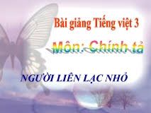 Chính tả Nghe - viết: Người liên lạc nhỏ và Phân biệt ay/ây, l/n, i/iê