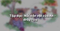 Tập đọc: Nỗi dằn vặt của An - đrây - ca