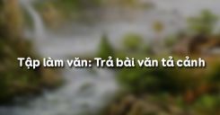 Tập làm văn: Trả bài văn tả cảnh