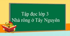 Tập đọc: Nhà rông ở Tây Nguyên