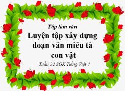 Tập làm văn: Luyện tập xây dựng đoạn văn miêu tả con vật