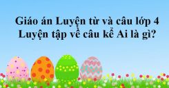 Luyện từ và câu: Luyện tập về câu kể Ai là gì?