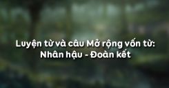 Luyện từ và câu Mở rộng vốn từ: Nhân hậu - Đoàn kết