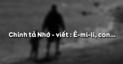 Chính tả Nhớ - viết: Ê-mi-li, con…