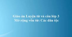 Luyện từ và câu Mở rộng vốn từ: Các dân tộc và Luyện đặt câu có hình ảnh so sánh