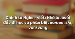 Chính tả Nghe - viết: Nhớ lại buổi đầu đi học và phân biệt eo/oeo, s/x, ươn/ương