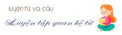 Luyện từ và câu: Luyện tập về quan hệ từ