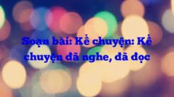 Kể chuyện: Kể chuyện đã nghe, đã đọc