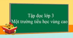 Tập đọc: Một trường tiểu học vùng cao