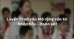 Luyện từ và câu Mở rộng vốn từ: Nhân hậu - đoàn kết