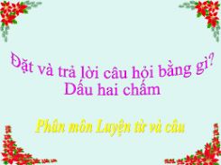Luyện từ và câu: Đặt và trả lời câu hỏi Bằng gì? Dấu chấm, dấu hai chấm