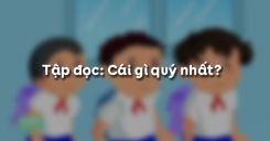 Tập đọc: Cái gì quý nhất?
