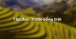 Tập đọc: Trước cổng trời
