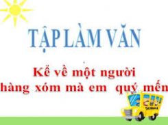 Tập làm văn: Kể về người hàng xóm