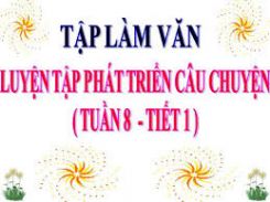 Tập làm văn: Luyện tập phát triển câu chuyện