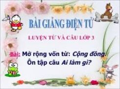 Luyện từ và câu Mở rộng vốn từ: Cộng đồng và ôn tập câu Ai làm gì?