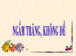 Chính tả Nhớ - viết: Ngắm trăng. Không đề