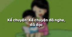 Kể chuyện: Kể chuyện đã nghe, đã đọc