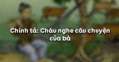 Chính tả: Cháu nghe câu chuyện của bà