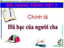 Chính tả Nghe - viết: Hủ bạc của người cha và Phân biệt ui/uôi, s/x, ăt/ăc