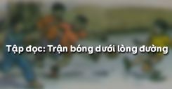 Tập đọc: Trận bóng dưới lòng đường