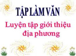 Tập làm văn: Luyện tập giới thiệu địa phương