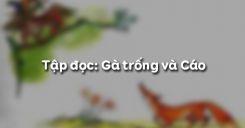 Tập đọc: Gà trống và Cáo