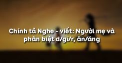 Chính tả Nghe - viết: Người mẹ và phân biệt d/gi/r, ăn/ăng