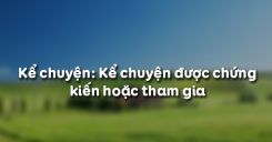 Kể chuyện: Kể chuyện được chứng kiến hoặc tham gia
