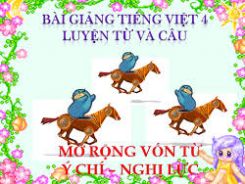 Luyện từ và câu Mở rộng vốn từ: Ý chí - Nghị lực