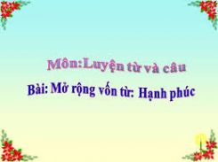 Luyện từ và câu Mở rộng vốn từ: Hạnh phúc