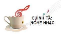 Chính tả Nghe - viết: Nghe nhạc