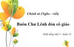 Chính tả Nghe-viết: Buôn Chư Lênh đón cô giáo