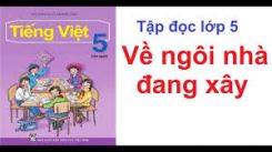 Tập đọc: Về ngôi nhà đang xây