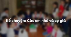 Kể chuyện: Các em nhỏ và cụ già