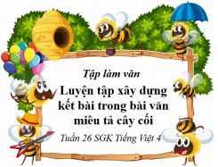 Tập làm văn: Luyện tập xây dựng kết bài trong bài văn miêu tả cây cối