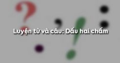 Luyện từ và câu: Dấu hai chấm