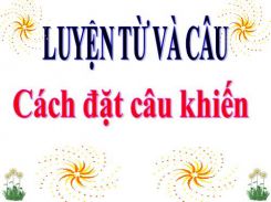 Luyện từ và câu: Câu khiến