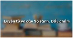 Luyện từ và câu: So sánh. Dấu chấm