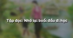 Tập đọc: Nhớ lại buổi đầu đi học