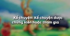 Kể chuyện: Kể chuyện được chứng kiến hoặc tham gia