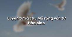 Luyện từ và câu Mở rộng vốn từ Hòa bình