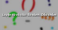 Luyện từ và câu: So sánh. Dấu chấm