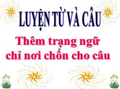 Luyện từ và câu: Thêm trạng ngữ chỉ nơi chốn cho câu